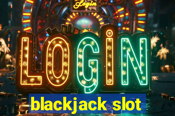 blackjack slot