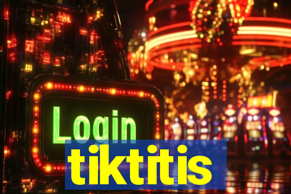 tiktitis