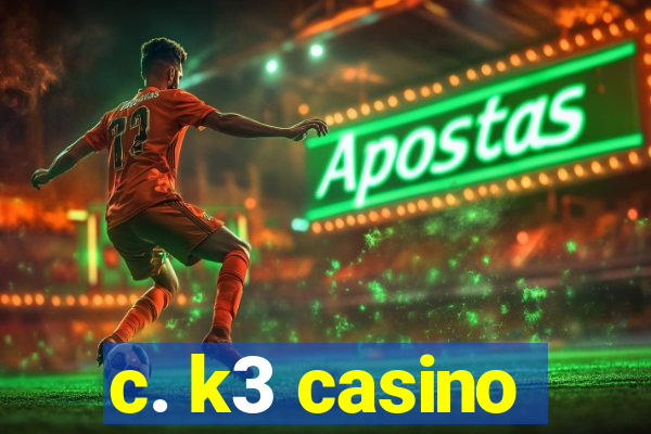 c. k3 casino