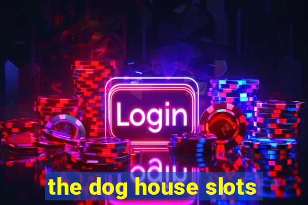 the dog house slots