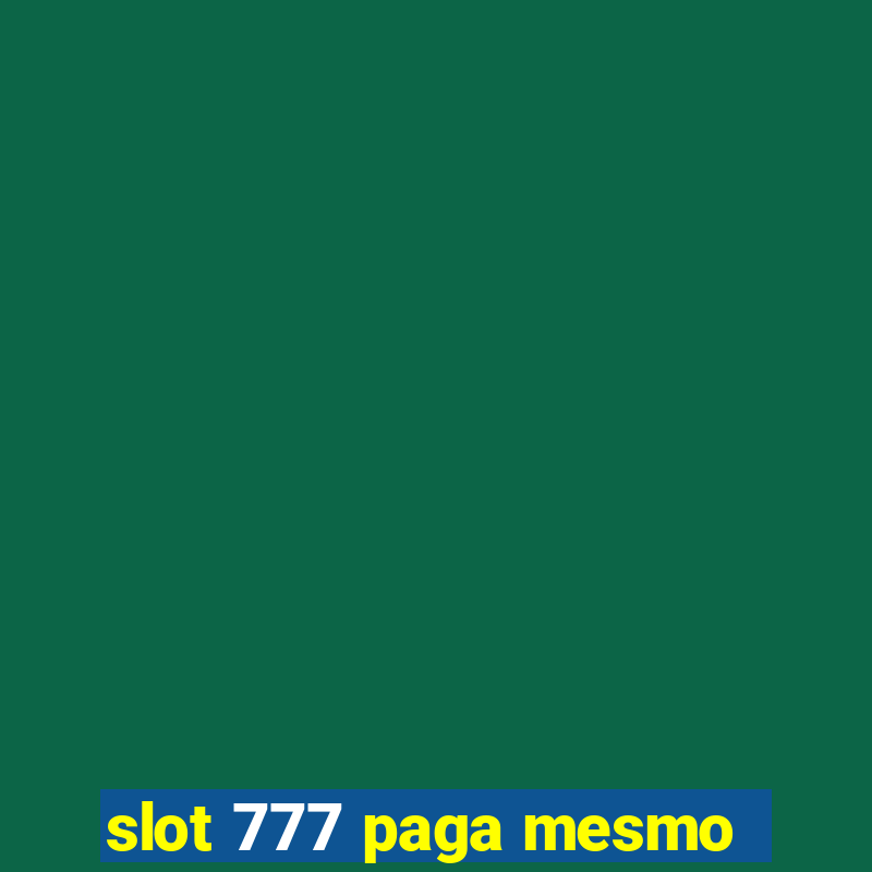 slot 777 paga mesmo