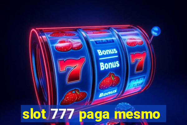 slot 777 paga mesmo