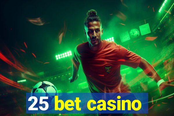 25 bet casino