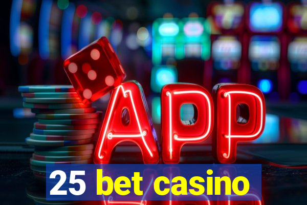 25 bet casino