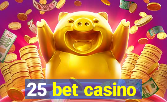 25 bet casino