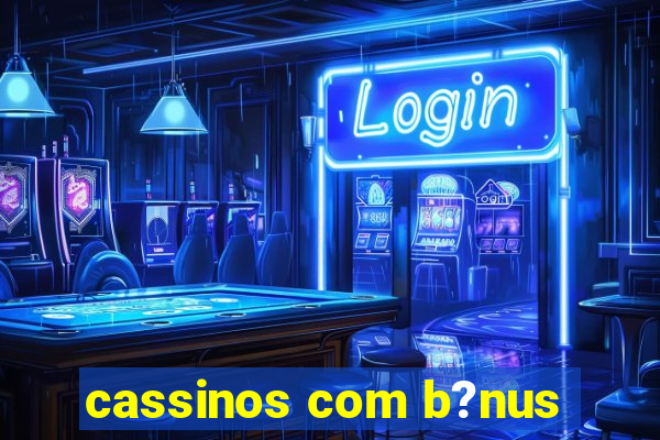 cassinos com b?nus