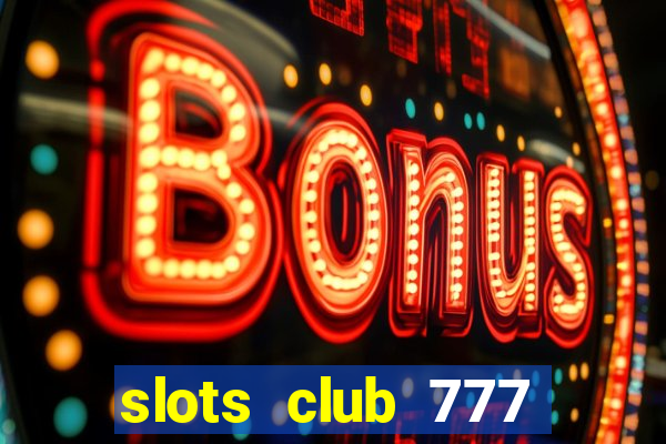 slots club 777 paga mesmo