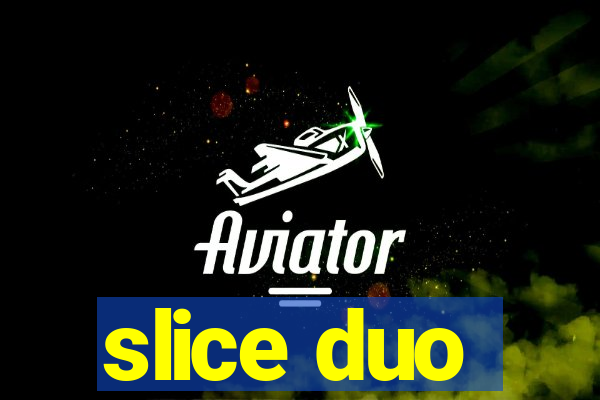 slice duo