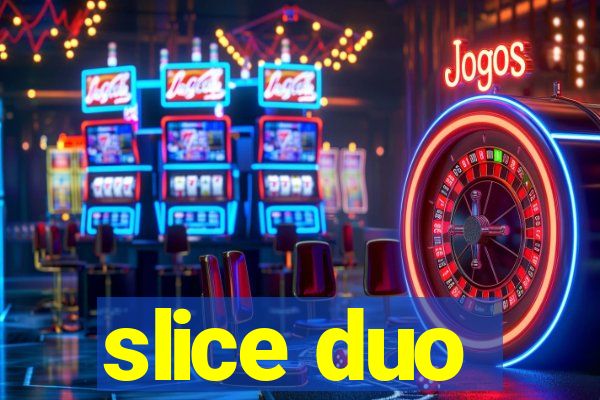 slice duo