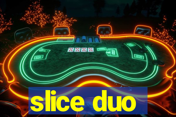 slice duo