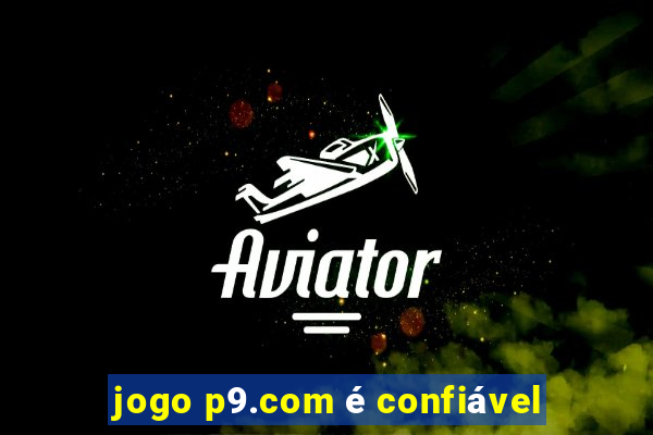 jogo p9.com é confiável