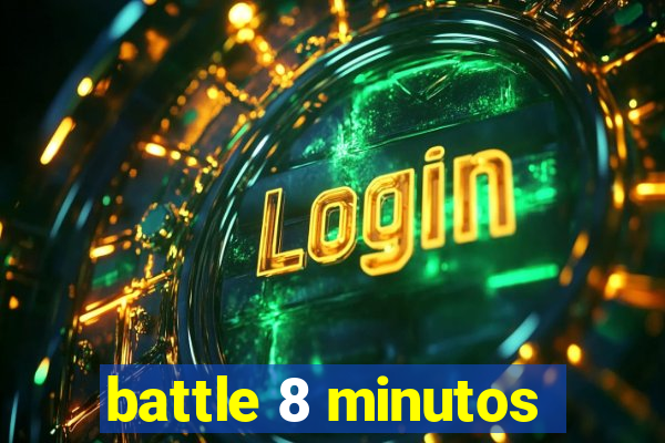 battle 8 minutos