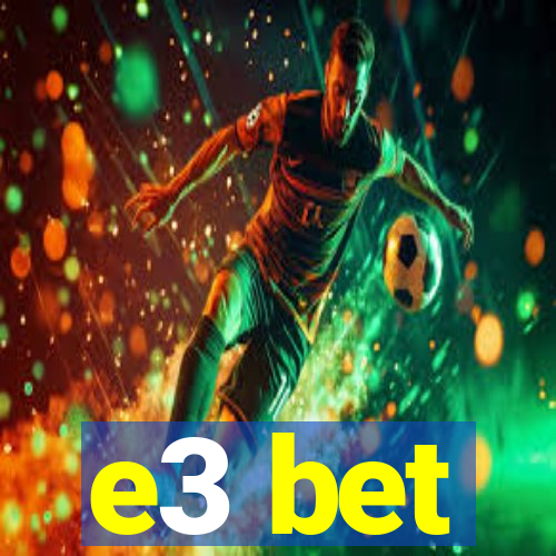 e3 bet