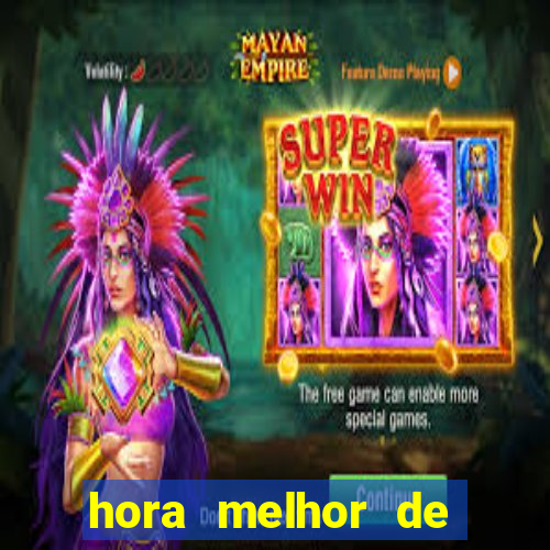 hora melhor de jogar fortune tiger