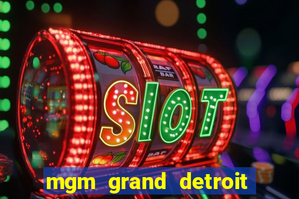 mgm grand detroit casino hotel