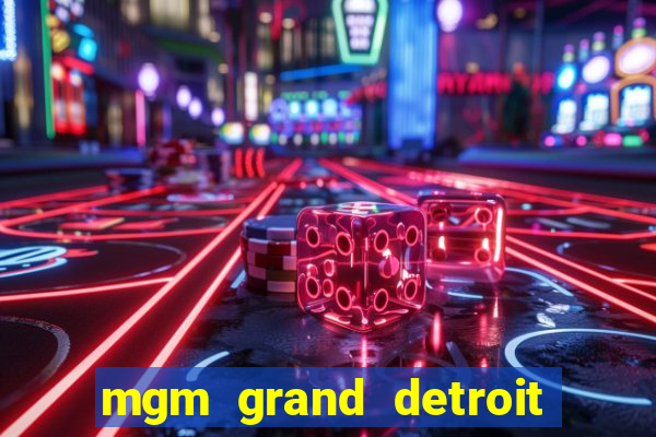 mgm grand detroit casino hotel