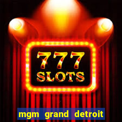 mgm grand detroit casino hotel