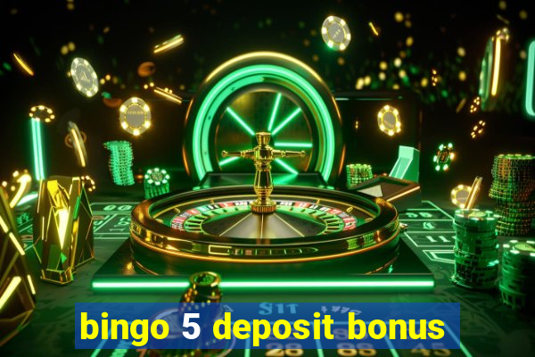 bingo 5 deposit bonus