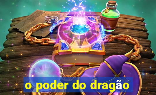 o poder do dragão