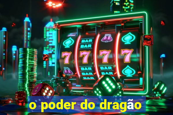 o poder do dragão