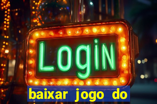 baixar jogo do tigre de ganhar dinheiro