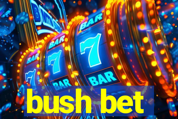 bush bet