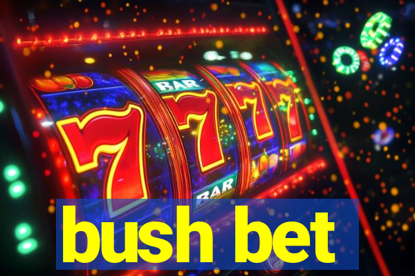 bush bet