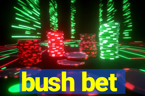 bush bet