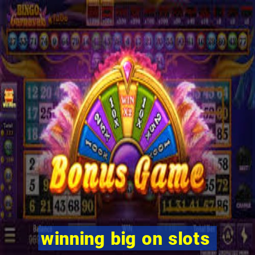 winning big on slots