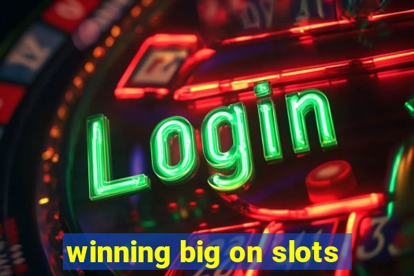 winning big on slots