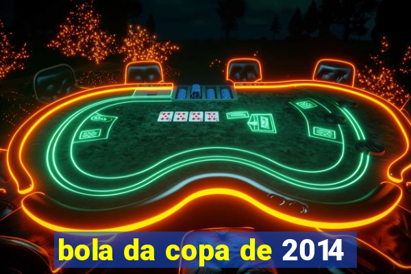 bola da copa de 2014