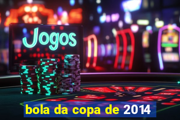 bola da copa de 2014