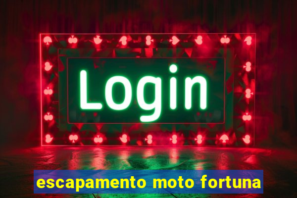 escapamento moto fortuna