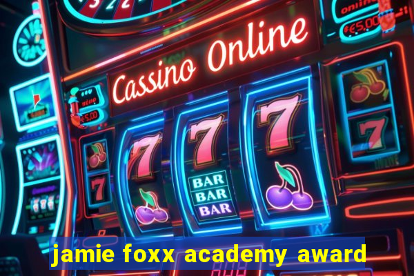 jamie foxx academy award