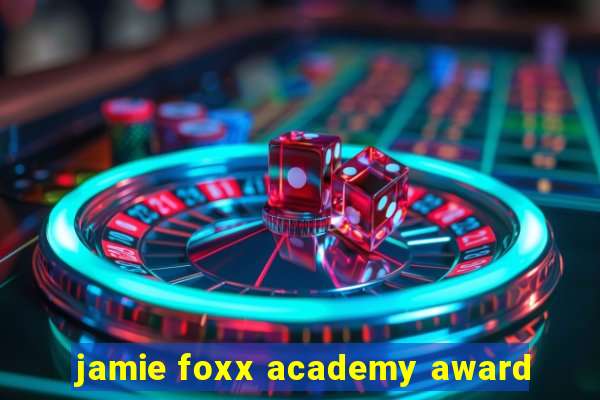 jamie foxx academy award