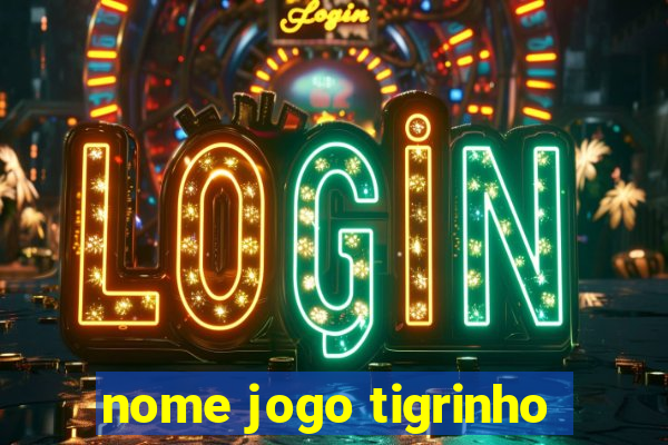 nome jogo tigrinho