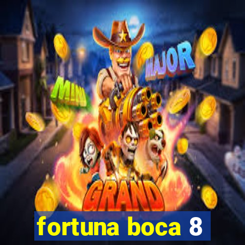 fortuna boca 8