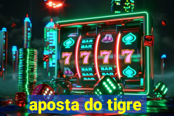 aposta do tigre