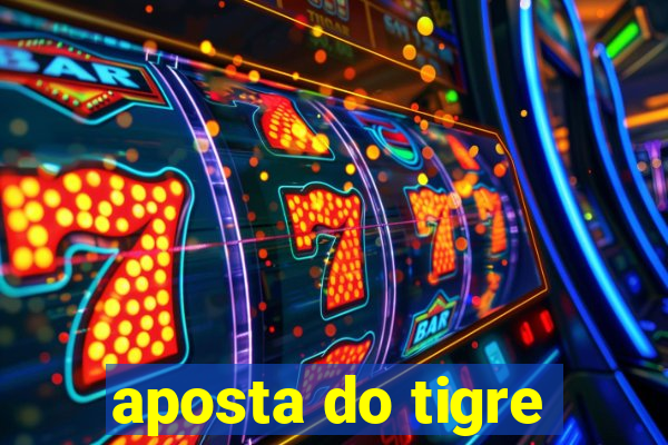 aposta do tigre