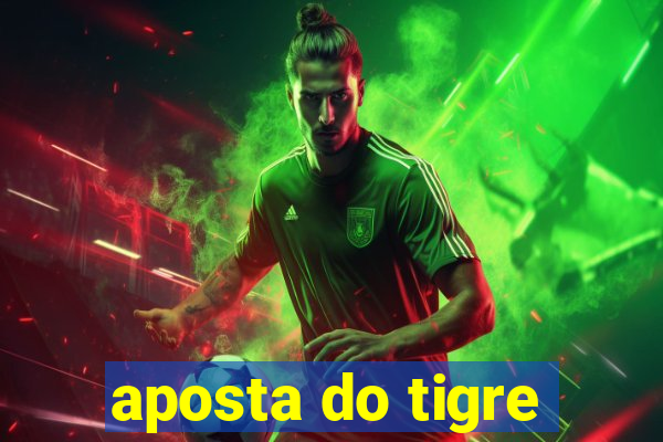 aposta do tigre