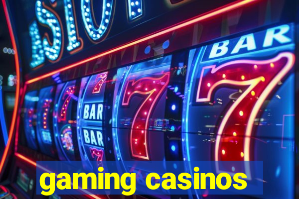 gaming casinos