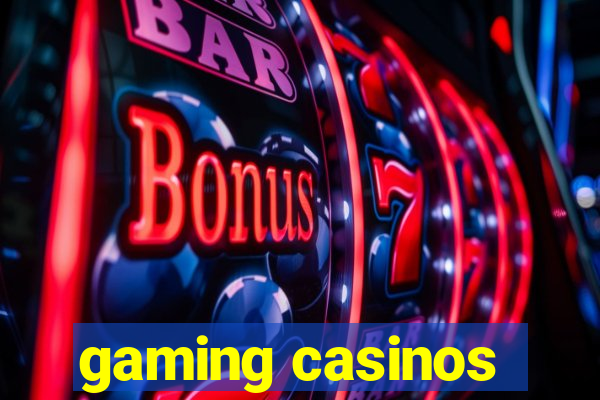 gaming casinos