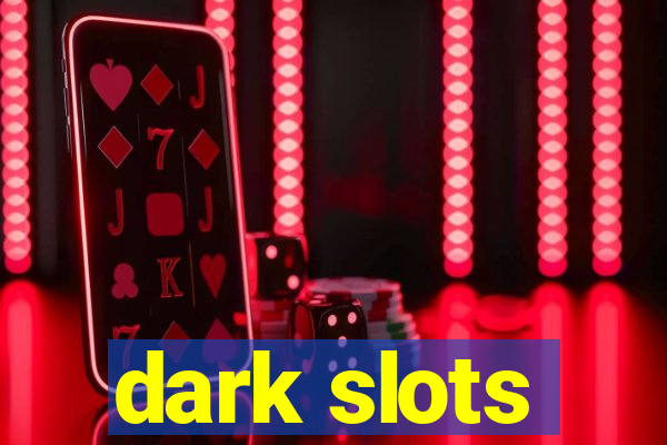 dark slots