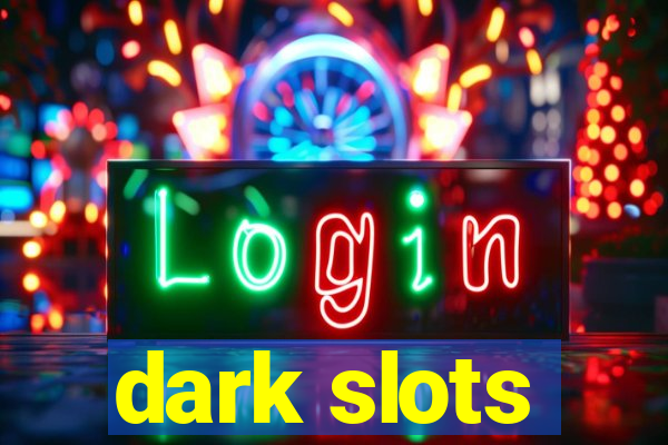 dark slots