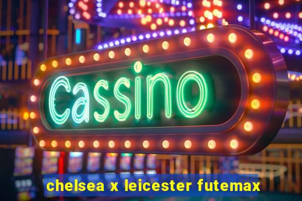 chelsea x leicester futemax