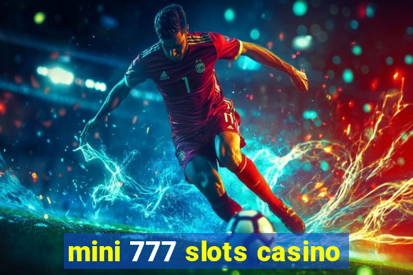 mini 777 slots casino