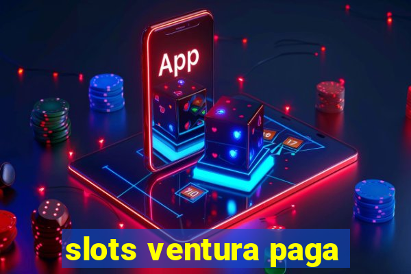 slots ventura paga