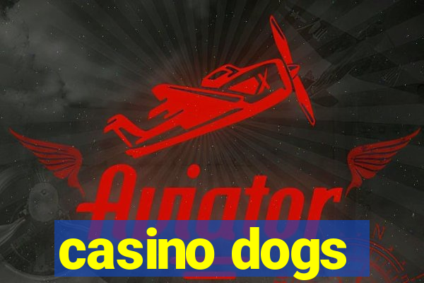 casino dogs