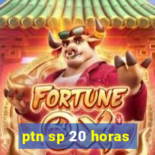 ptn sp 20 horas