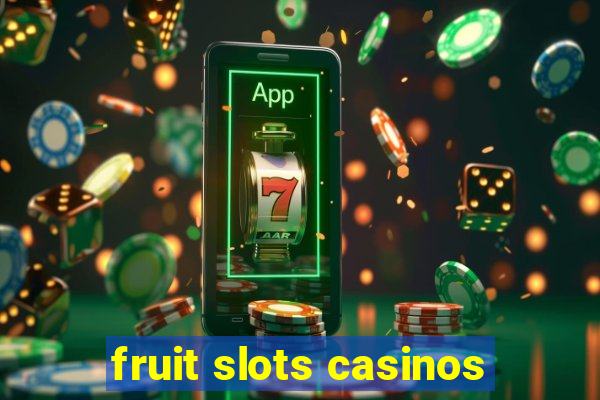 fruit slots casinos